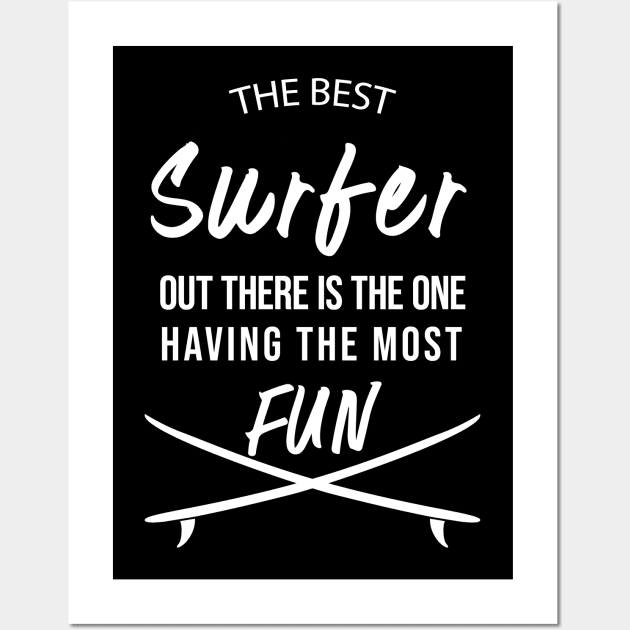 The Best Surfer Is The One Having The Most Fun Wall Art by madeforyou